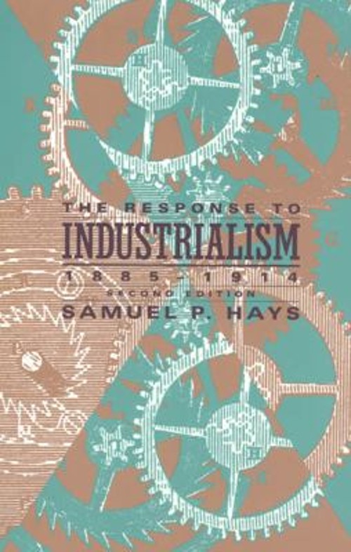 The Response to Industrialism, 1885 – 1914 Paperback Samuel P. Ha