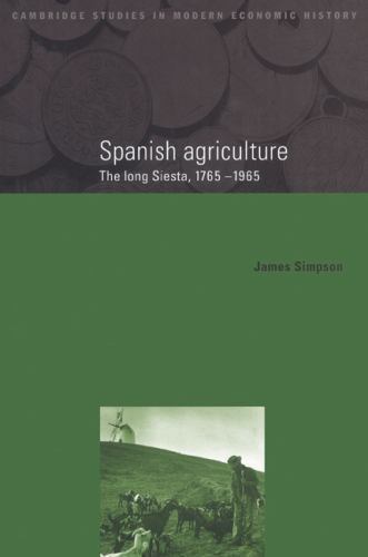 Spanish Agriculture : The Long Siesta, 1765-1965, Paperback by Simpson, James…