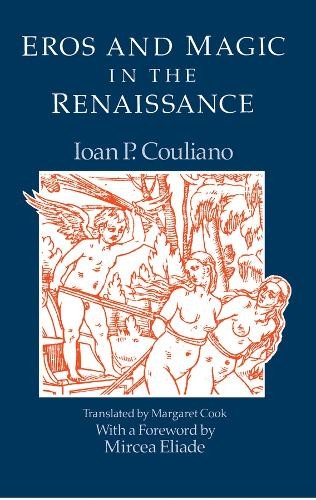 Ioan P. Couliano Eros and Magic in the Renaissance (Paperback)