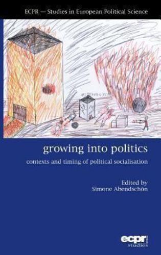 Growing into Politics: Contexts and Timing of Political Socialisation (ECPR Stud