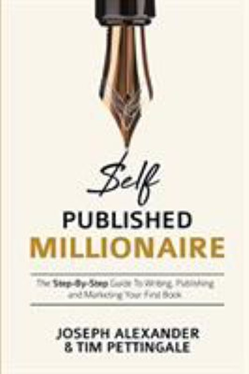 Self-Published Millionaire : The Step-By-Step Guide to Writing Pu