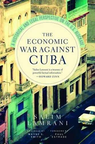 The Economic War Against Cuba: A Historical and Legal Perspective on the U.S.