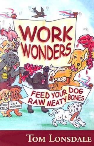 Work Wonders: Feed Your Dog Raw Meaty Bones – Paperback – VERY GOOD