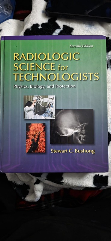 Radiologic Science Technologists Physics, Biology&Protection: Stewart C. Bushong