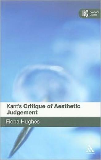 Kant’s ‘Critique Of Aesthetic Judgement’: A Reader’s Guide