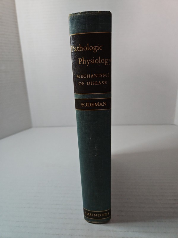 SODEMAN’S PATHOLOGIC PHYSIOLOGY: MECHANISMS OF DISEASE By William Sodeman 1952