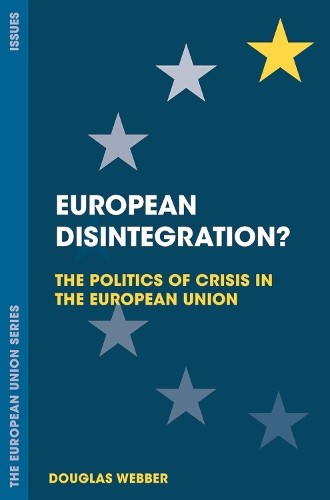 European Disintegration?: The Polit…, Webber, Douglas
