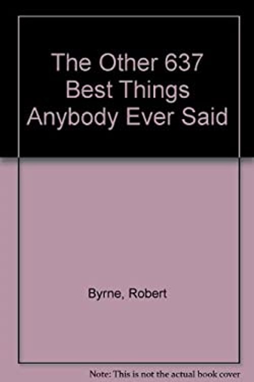 The Other 637 Best Things Anybody Ever Said Hardcover Robert Byrn
