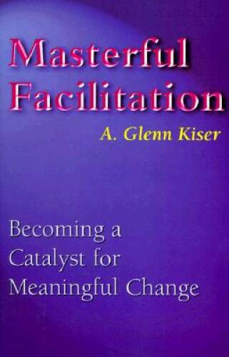 Masterful Facilitation: Becoming a Catalyst for Meaningful Change – VERY GOOD