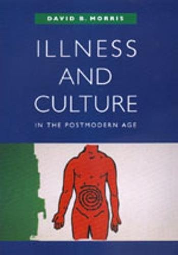 ILLNESS AND CULTURE IN THE POSTMODERN AGE By David B. Morris – Hardcover **NEW**