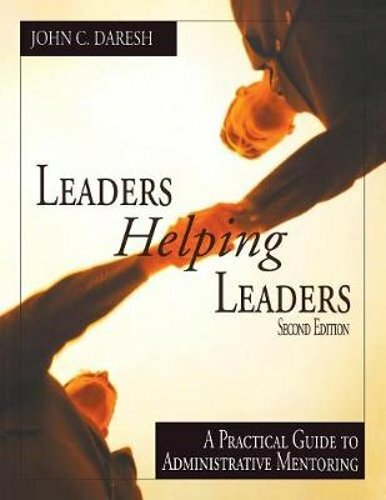 Leaders Helping Leaders: A Practical Guide to Administrative Mentoring by Daresh