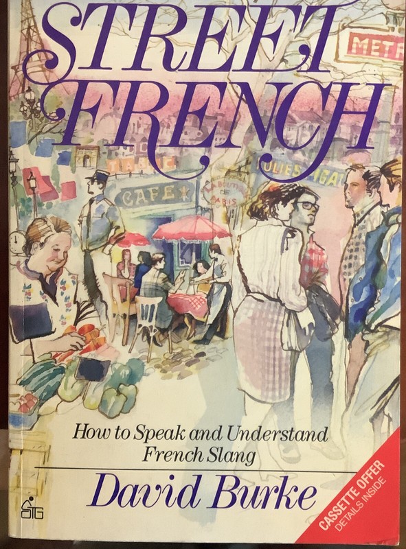 Street French : How to Speak and Understand French Slang – a Self-Teaching Guide