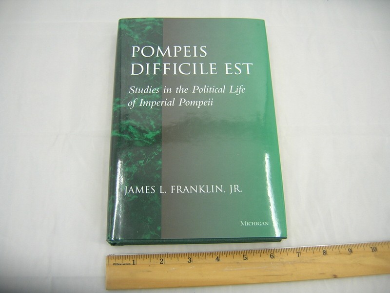 Pompeis Difficile Est : Studies in the Political Life of Imperial Pompeii by…