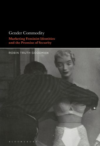Gender Commodity: Marketing Feminist Identities and the Promise of Security, Goo