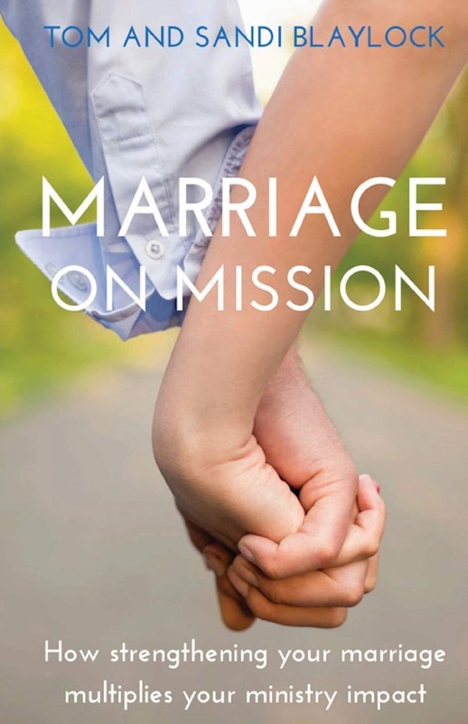 Marriage on Mission: How strengthening your marriage multiplies your mission…