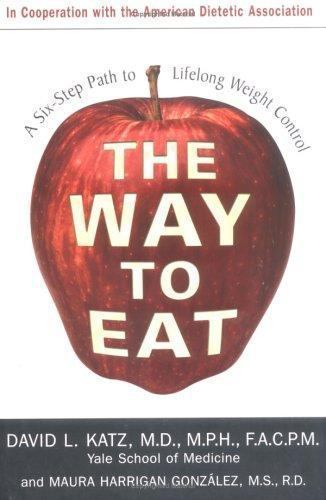 The Way to Eat: A Six-Step Path to Lifelong- hardcover, 1570719837, David L Katz