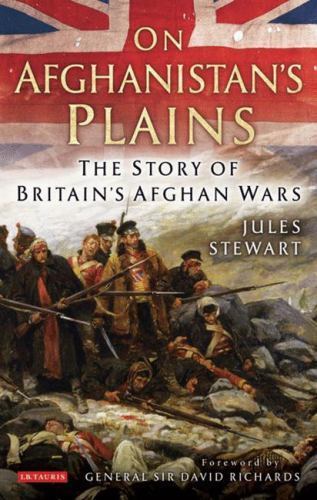 On Afghanistan’s Plains: The Story of Britain’s Afghan Wars – Stewart, Jules