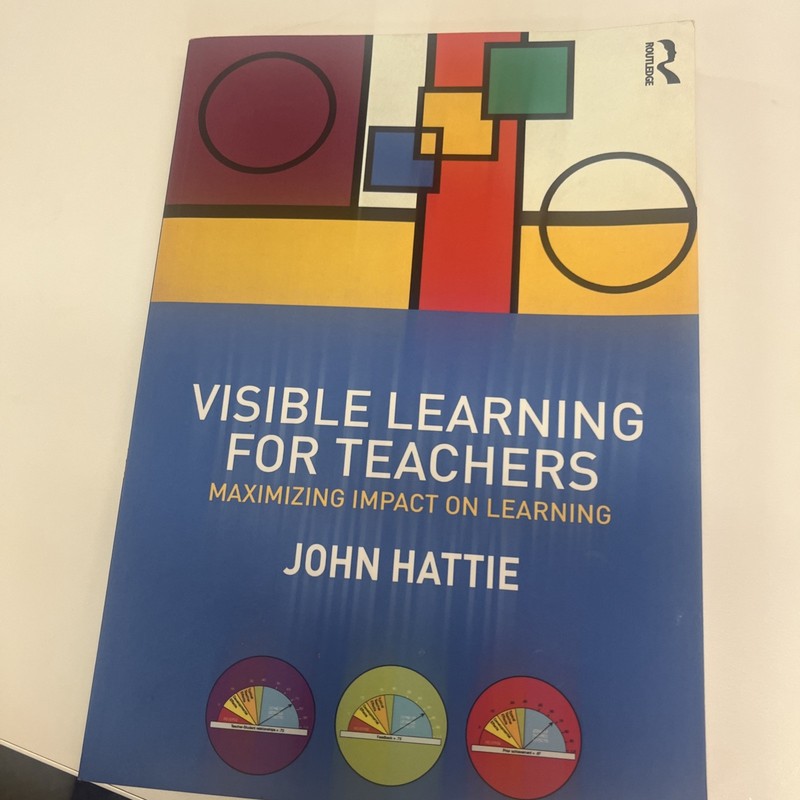 Visible Learning for Teachers : Maximizing Impact on Learning by John Hattie