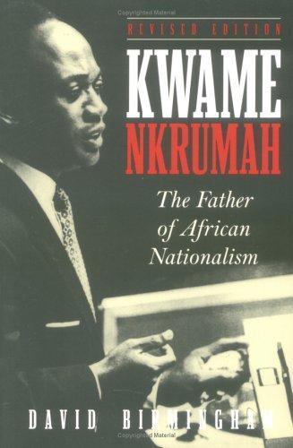 Kwame Nkrumah : The Father of African Nationalism, Paperback by Birmingham, D…