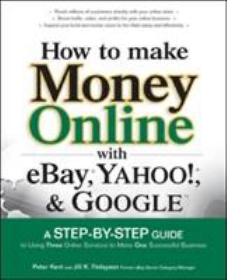 How to Make Money Online with Ebay, Yahoo!, and Google