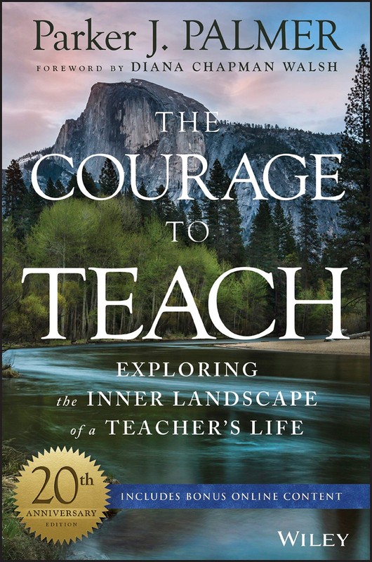 The Courage to Teach: Exploring the Inner Landscape of a Teacher’s Life – ha…