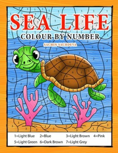 Sea Life Colour By Number: Coloring Book for Kids Ages 4-8 by Sachdeva, Sachin