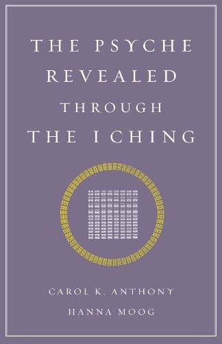 THE PSYCHE REVEALED THROUGH THE I CHING By Carol K. Anthony & Hanna Moog *VG+*