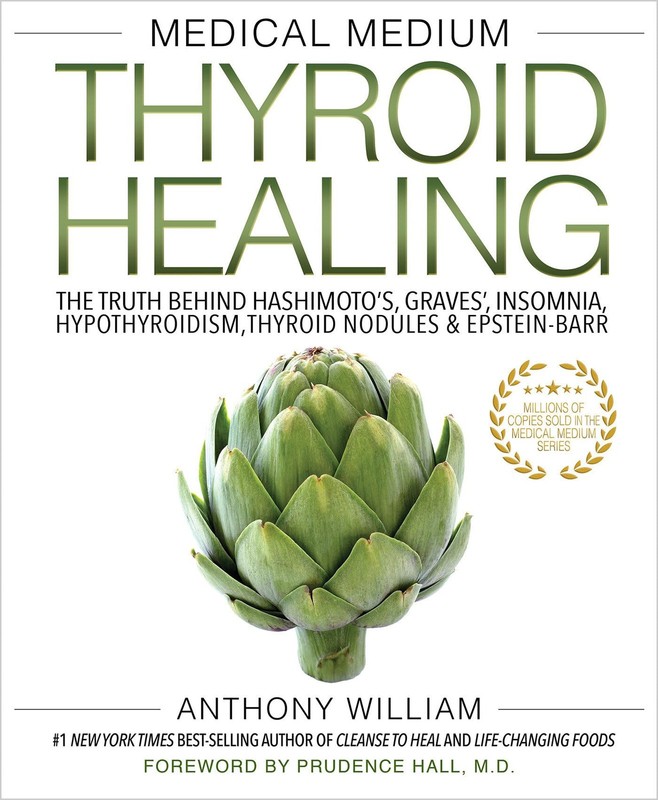 Medical Medium Thyroid Healing: The Truth behind Hashimoto’s, Graves’, Insom…
