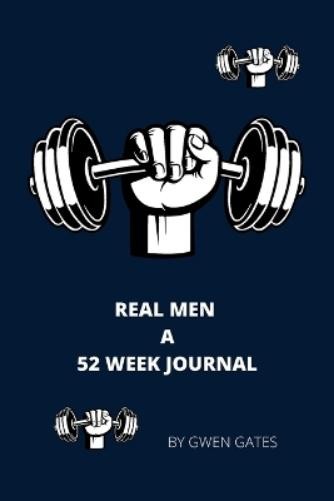 GWEN GATES REAL MEN: A 52 WEEK JOURNAL (Paperback) (UK IMPORT)
