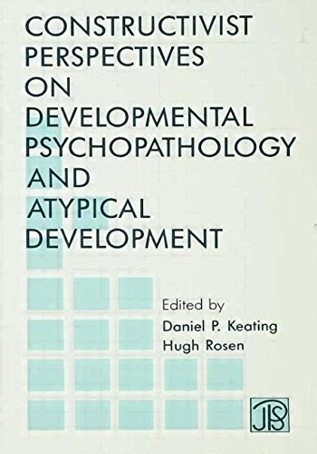 CONSTRUCTIVIST PERSPECTIVES ON DEVELOPMENTAL By Daniel P. Keating & Hugh Rosen