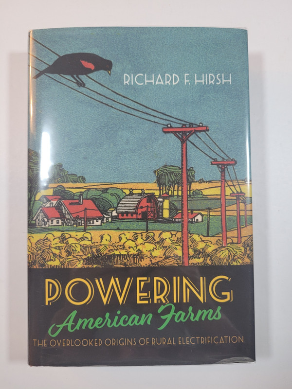 POWERING AMERICAN FARMS – RICHARD F. HIRSH – 2022 – HC/DJ IN MYLAR – VG+