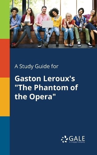 Cengage Learnin A Study Guide for Gaston Leroux’s “The Phantom of th (Paperback)
