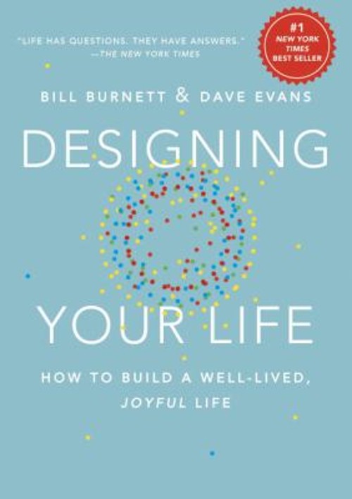 Designing Your Life : How to Build a Well-Lived, Joyful Life Hard