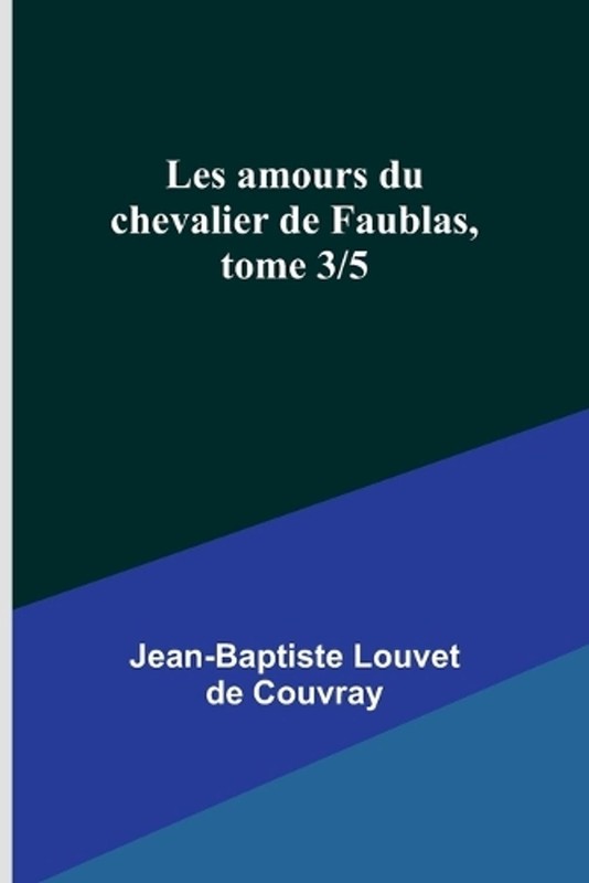 Les amours du chevalier de Faublas, tome 3/5 by Jean-Baptiste Louvet de Couvray