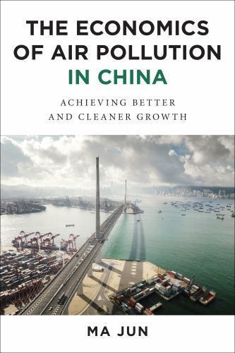 Economics of Air Pollution in China : Achieving Better and Cleaner Growth by…
