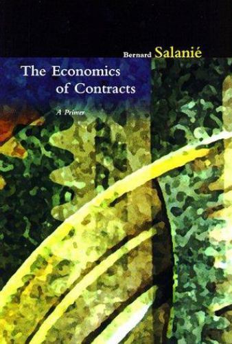 The Economics of Contracts: A Primer by Bernard Salanie