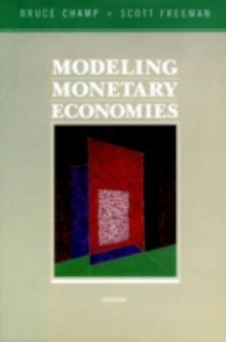 Modeling Monetary Economies by Bruce Champ; Scott Freeman