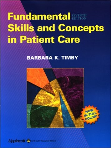 FUNDAMENTAL SKILLS AND CONCEPTS IN PATIENT CARE By Barbara Kuhn Timby EXCELLENT