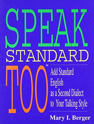SPEAK STANDARD, TOO : ADD STANDARD ENGLISH AS A SECOND By Mary I. Berger VG