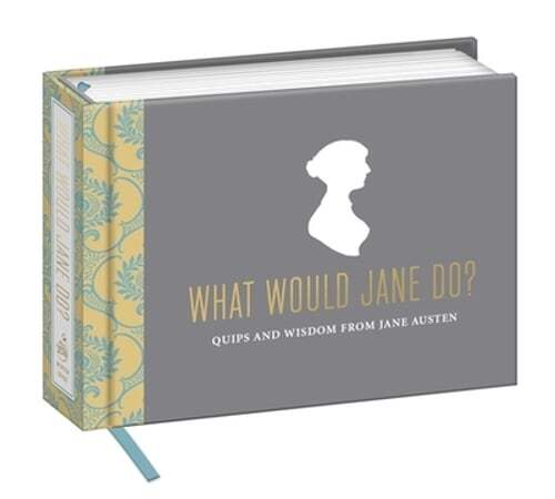What Would Jane Do?: Quips and Wisdom from Jane Austen by Potter Gift: New