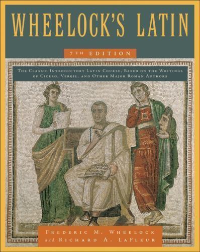 4 Wheelock’s Latin, 7th Edition by Richard A. LaFleur and Frederic M. Wheelock