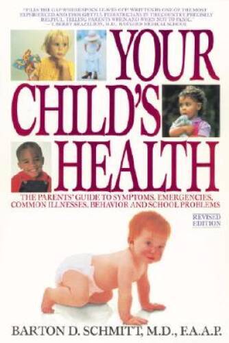 Your Child’s Health: The Parents’ Guide to Symptoms, Emergencies, Common – GOOD