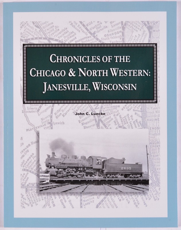 Chronicles of the Chicago & North Western : Janesville Wisc. John Luecke Signed