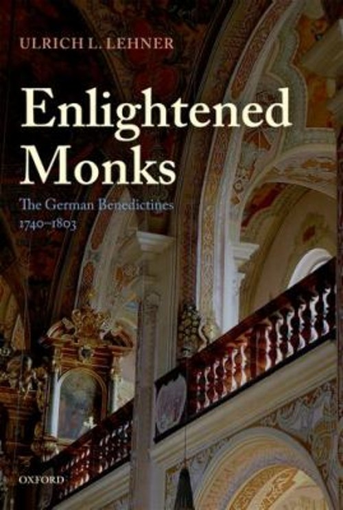 Enlightened Monks : The German Benedictines, 1740-1803 Ulrich L.
