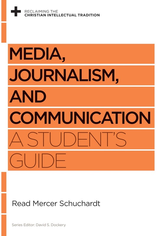 Media, Journalism, and Communication: A Student’s Guide (Reclaiming the Chri…