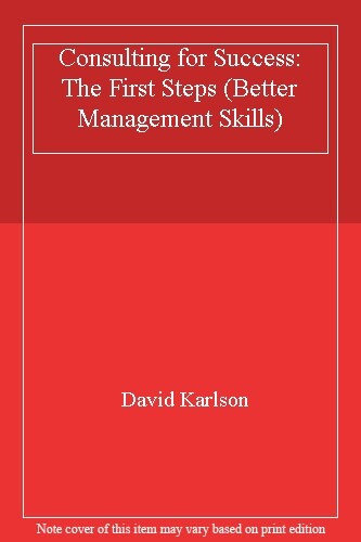 Consulting for Success: The First Steps (Better Management Skill