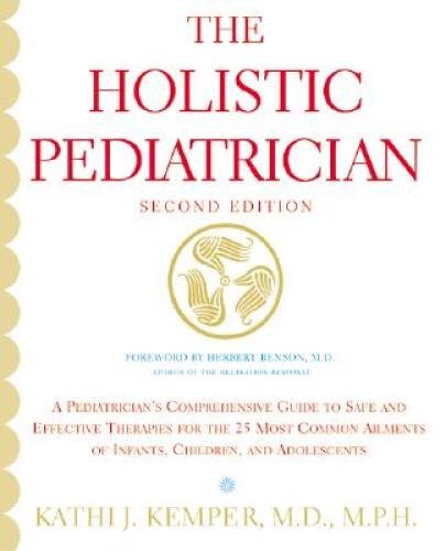 The Holistic Pediatrician (Second Edition): A Pediatrician’s Comprehensiv – GOOD