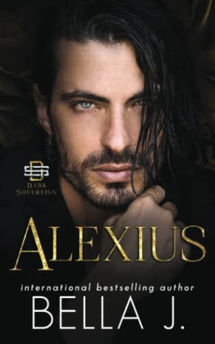Alexius: Dark Mafia Romance (Dark Sovereign Boss Trilogy) by Bella J