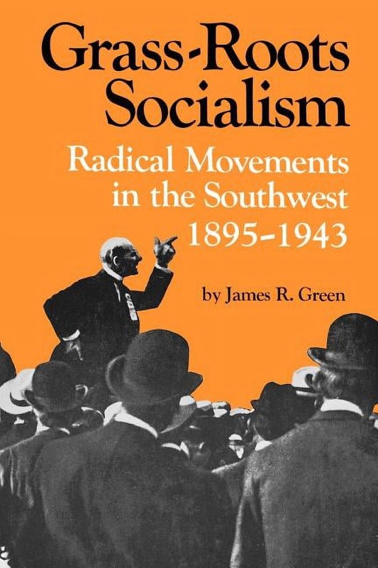 Grass-Roots Socialism: Radical Movements in the Southwest, 1895–1943, Green, Jam