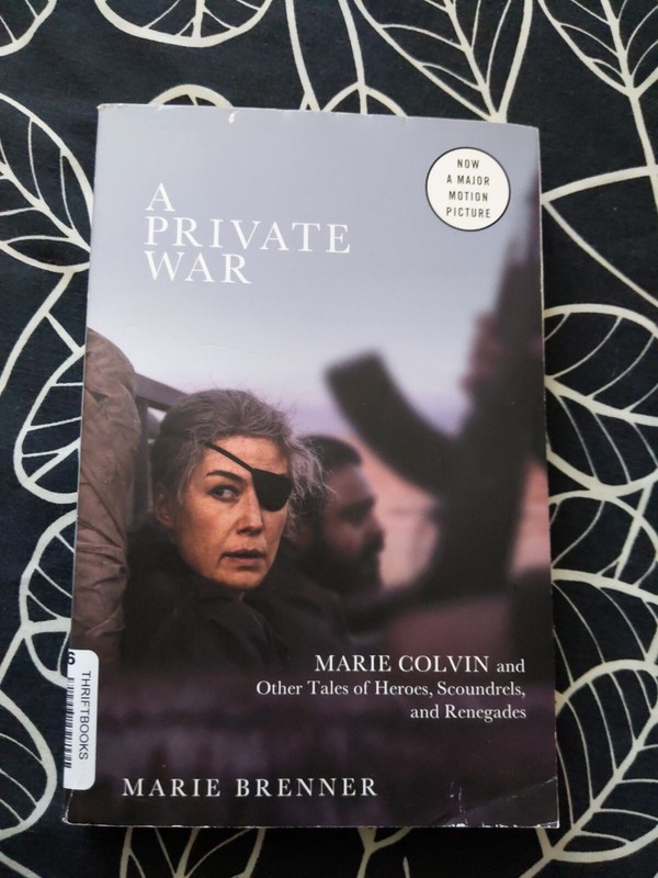 A Private War: Marie Colvin and Other Tales of Heroes, Scoundrels, and Renegades
